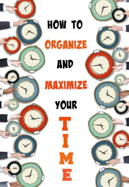 How to organize and maximize your time