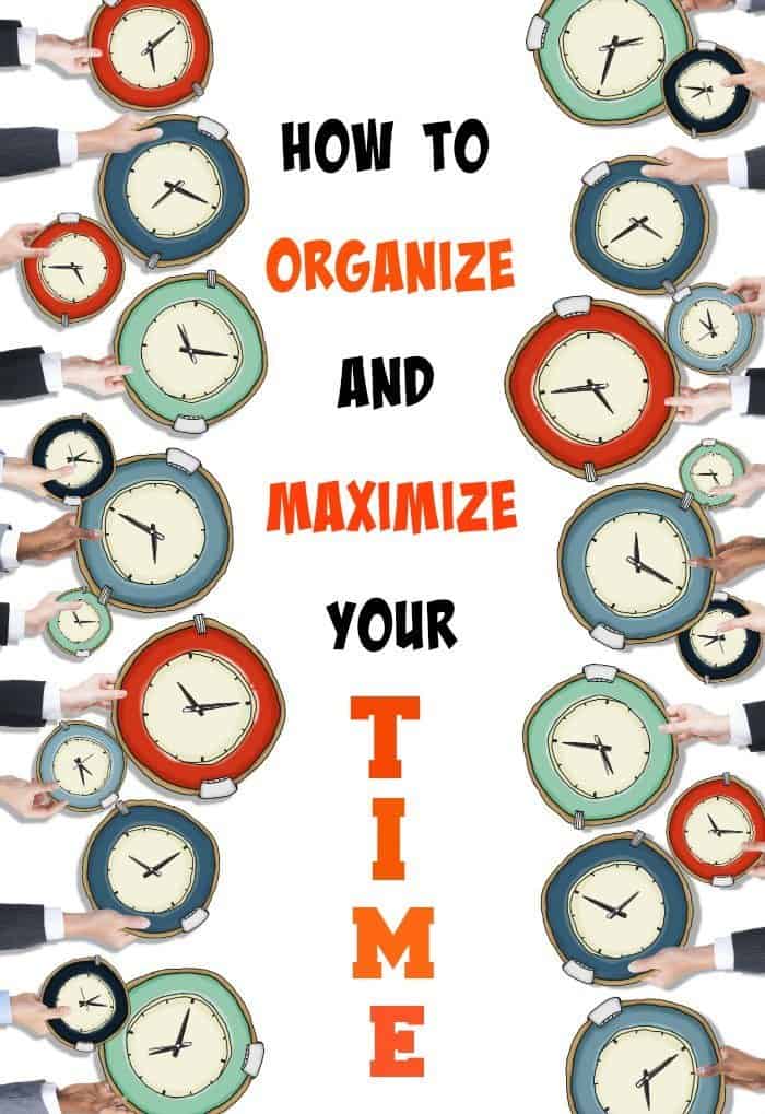 How to organize and maximize your time